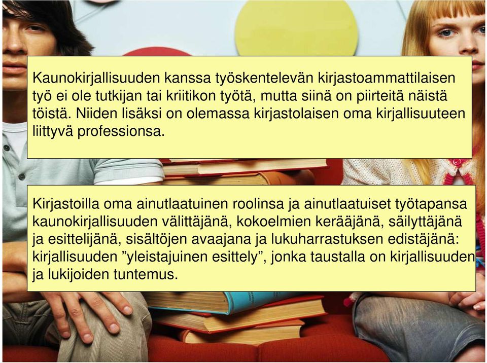 Kirjastoilla oma ainutlaatuinen roolinsa ja ainutlaatuiset työtapansa kaunokirjallisuuden välittäjänä, kokoelmien kerääjänä,