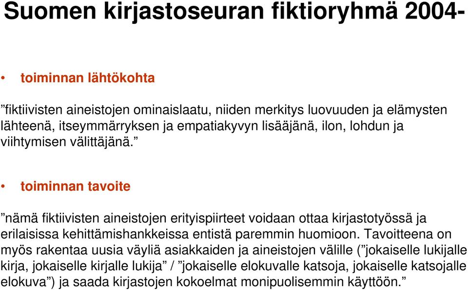 toiminnan tavoite nämä fiktiivisten aineistojen erityispiirteet voidaan ottaa kirjastotyössä ja erilaisissa kehittämishankkeissa entistä paremmin huomioon.