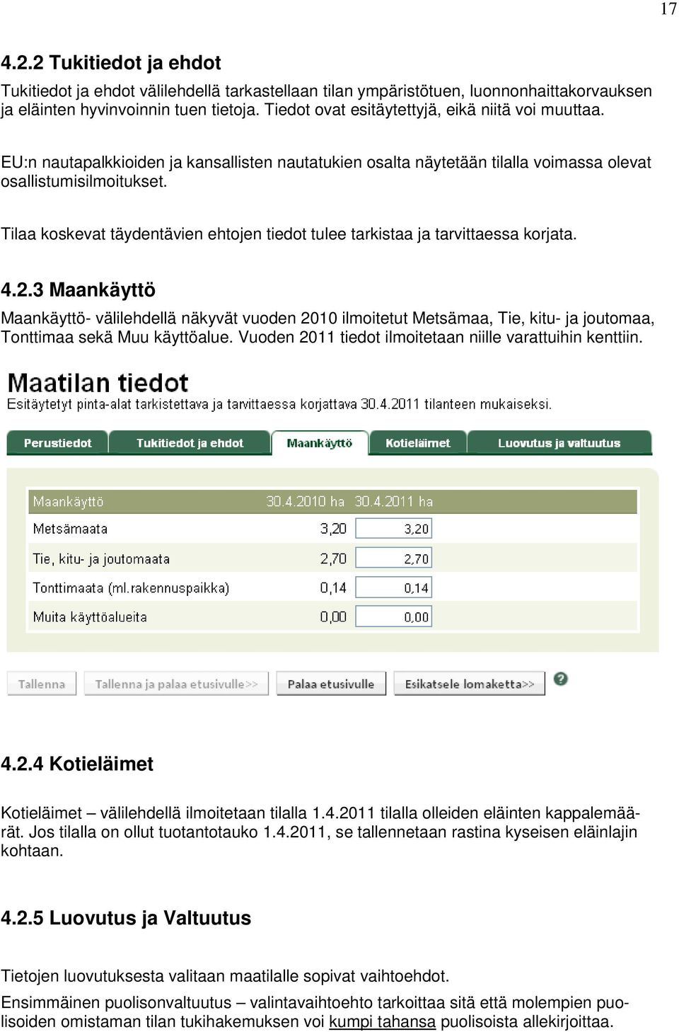 Tilaa koskevat täydentävien ehtojen tiedot tulee tarkistaa ja tarvittaessa korjata. 4.2.