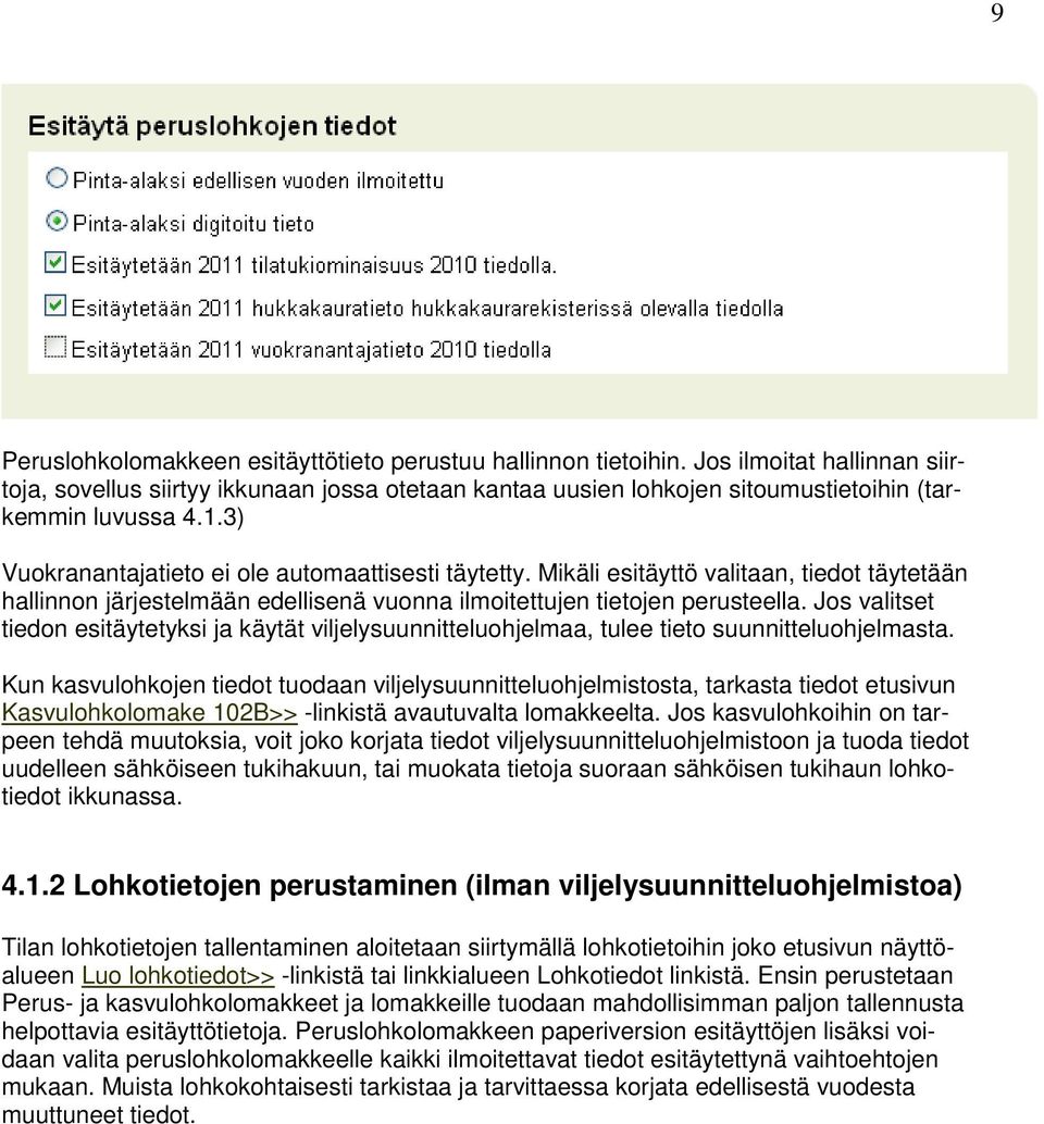 Mikäli esitäyttö valitaan, tiedot täytetään hallinnon järjestelmään edellisenä vuonna ilmoitettujen tietojen perusteella.