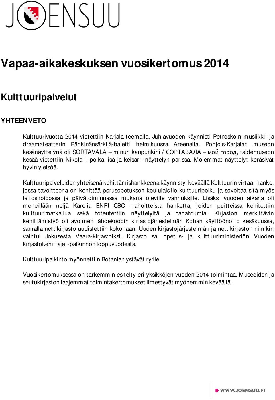 Pohjois-Karjalan museon kesänäyttelynä oli SORTAVALA minun kaupunkini /, taidemuseon kesää vietettiin Nikolai I-poika, isä ja keisari -näyttelyn parissa. Molemmat näyttelyt keräsivät hyvin yleisöä.