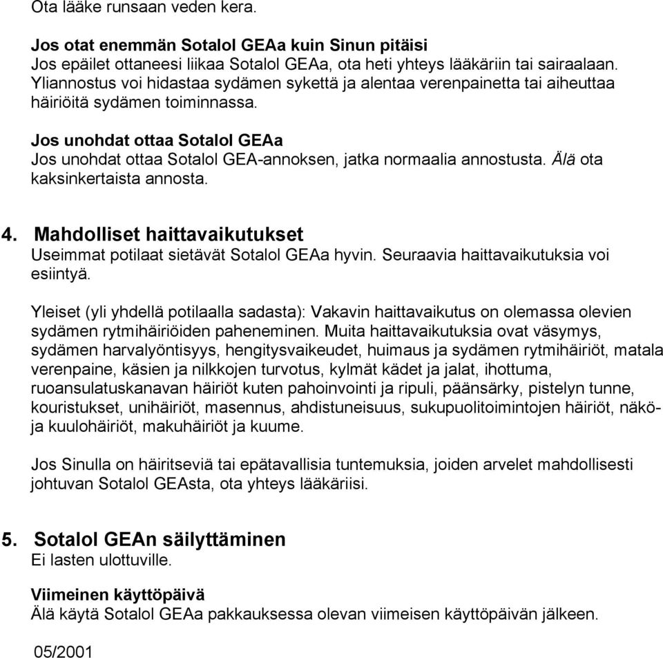 Jos unohdat ottaa Sotalol GEAa Jos unohdat ottaa Sotalol GEA-annoksen, jatka normaalia annostusta. Älä ota kaksinkertaista annosta. 4.