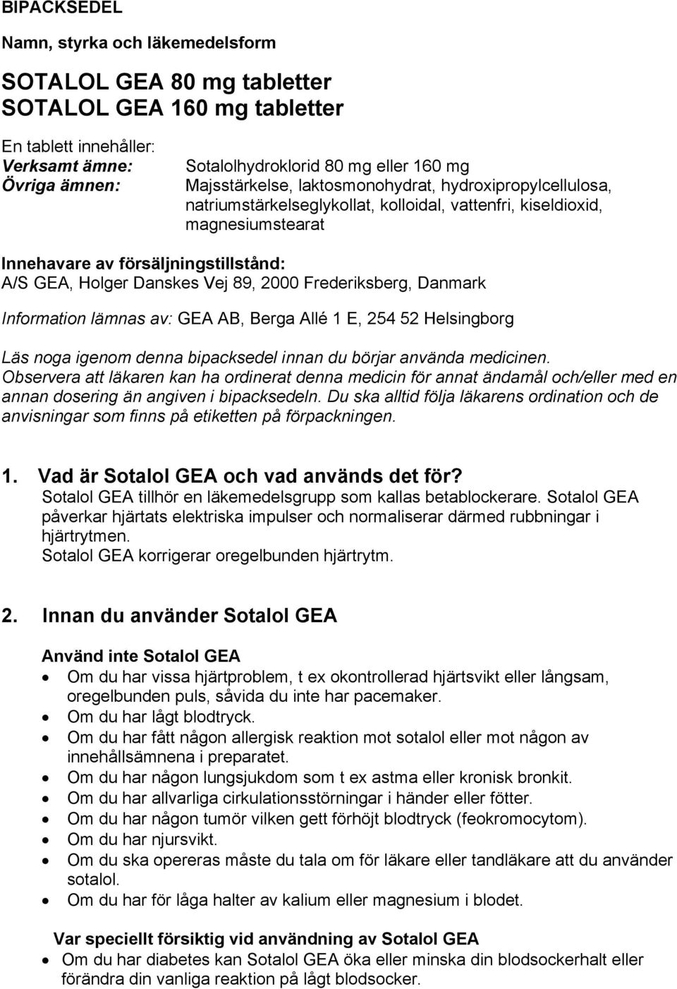 Vej 89, 2000 Frederiksberg, Danmark Information lämnas av: GEA AB, Berga Allé 1 E, 254 52 Helsingborg Läs noga igenom denna bipacksedel innan du börjar använda medicinen.