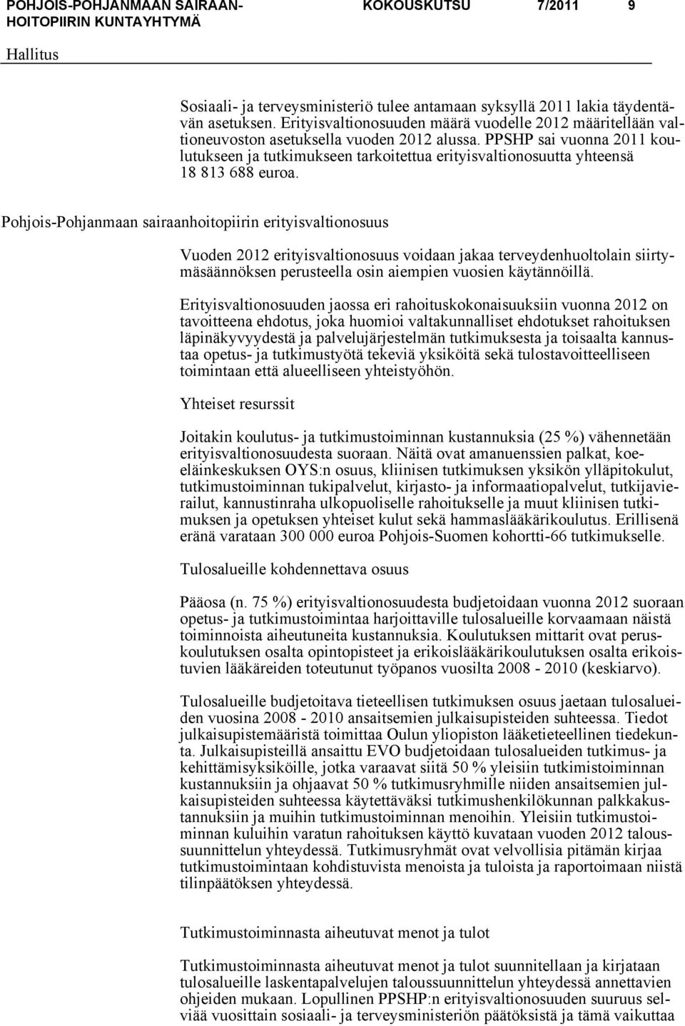 PPSHP sai vuonna 2011 koulutukseen ja tutkimukseen tarkoitettua erityisvaltionosuutta yhteensä 18 813 688 euroa.