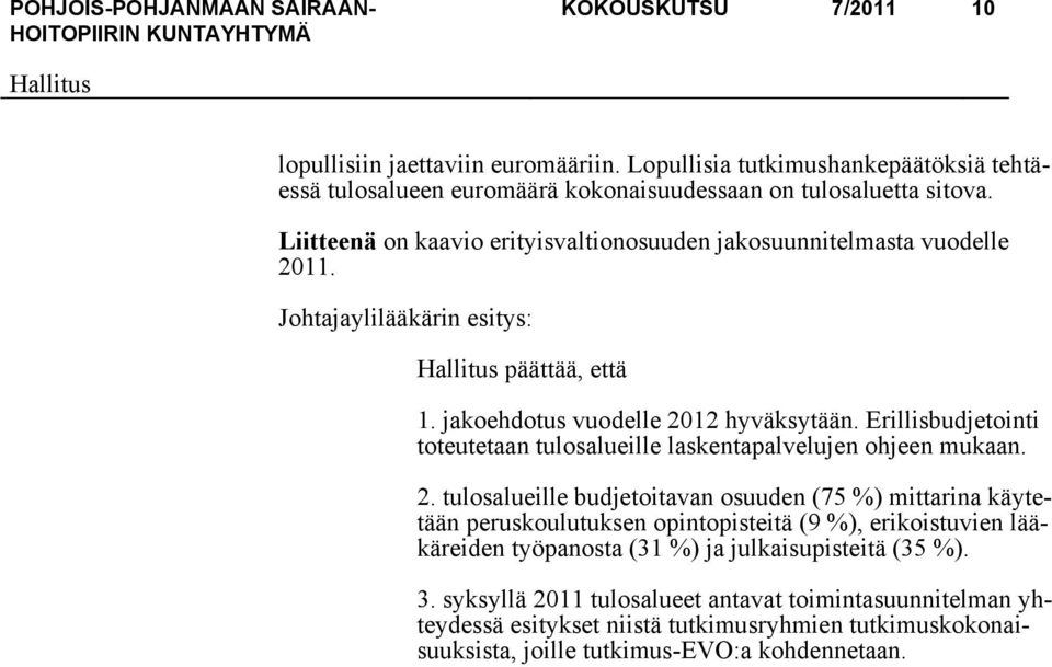 Erillisbudjetointi toteutetaan tulosalueille laskentapalvelujen ohjeen mukaan. 2.