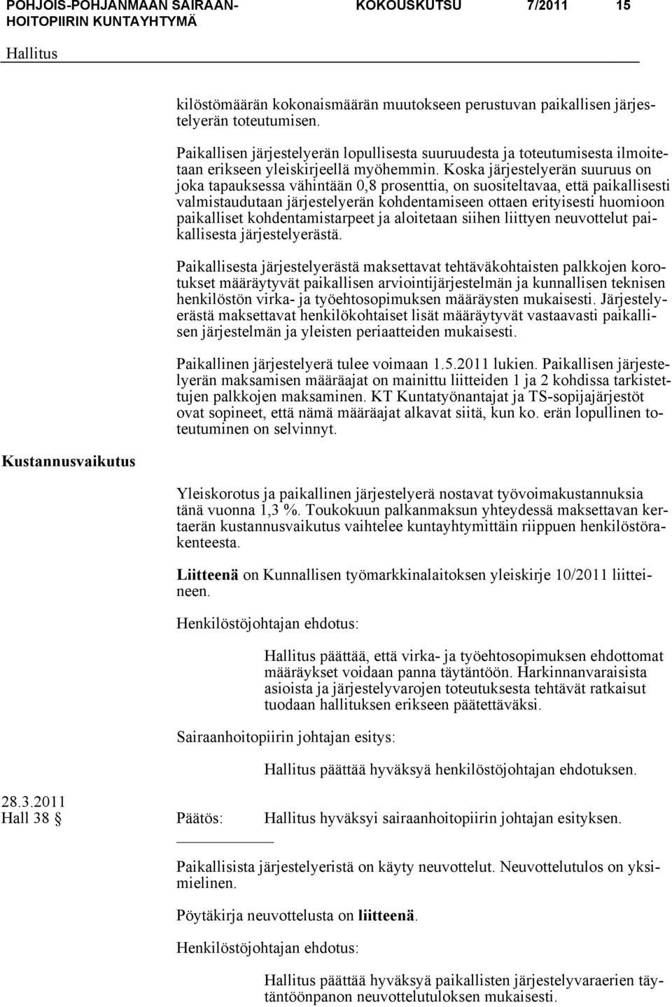 Koska järjestelyerän suuruus on joka tapauksessa vähintään 0,8 prosenttia, on suositeltavaa, että paikallisesti valmistaudutaan järjestelyerän kohdentamiseen ottaen erityisesti huomioon paikalliset