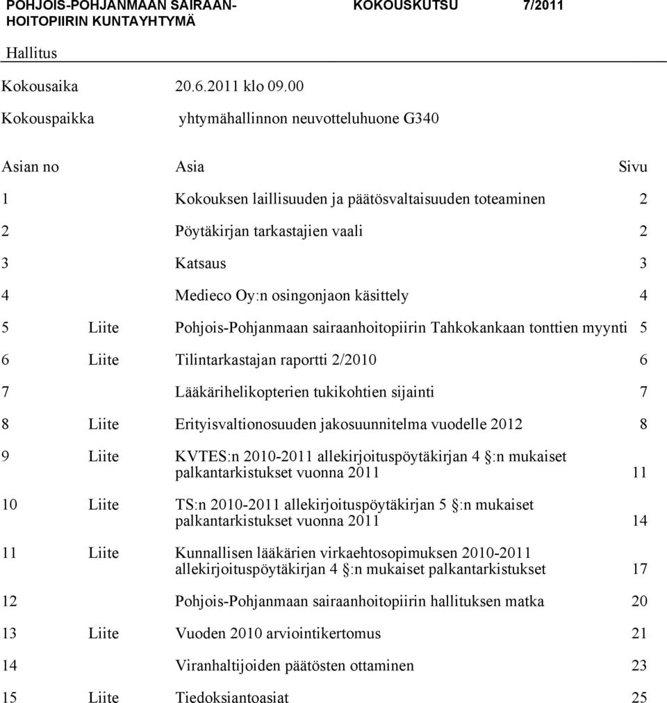 osingonjaon käsittely 4 5 Liite Pohjois-Pohjanmaan sairaanhoitopiirin Tahkokankaan tonttien myynti 5 6 Liite Tilintarkastajan raportti 2/2010 6 7 Lääkärihelikopterien tukikohtien sijainti 7 8 Liite