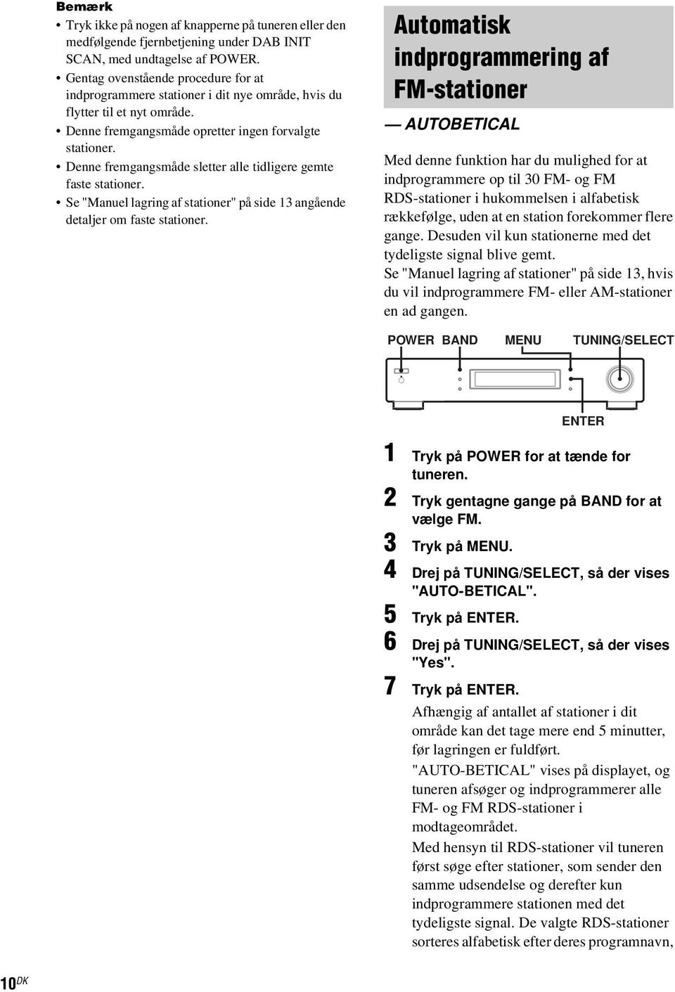 Denne fremgangsmåde sletter alle tidligere gemte faste stationer. Se "Manuel lagring af stationer" på side 13 angående detaljer om faste stationer.