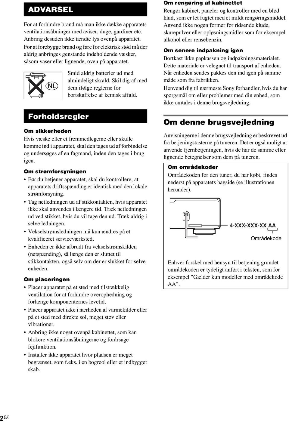 Forholdsregler Smid aldrig batterier ud med almindeligt skrald. Skil dig af med dem ifølge reglerne for bortskaffelse af kemisk affald.