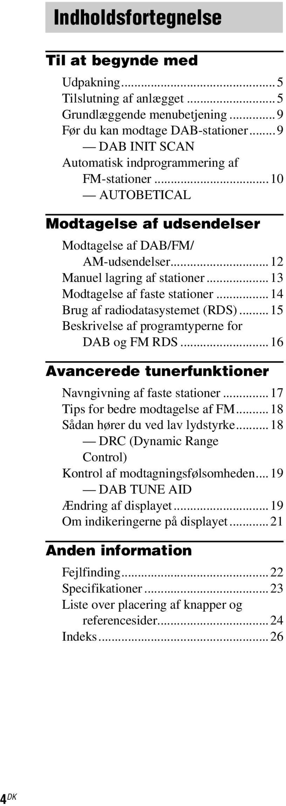 ..13 Modtagelse af faste stationer...14 Brug af radiodatasystemet (RDS)...15 Beskrivelse af programtyperne for DAB og FM RDS...16 Avancerede tunerfunktioner Navngivning af faste stationer.