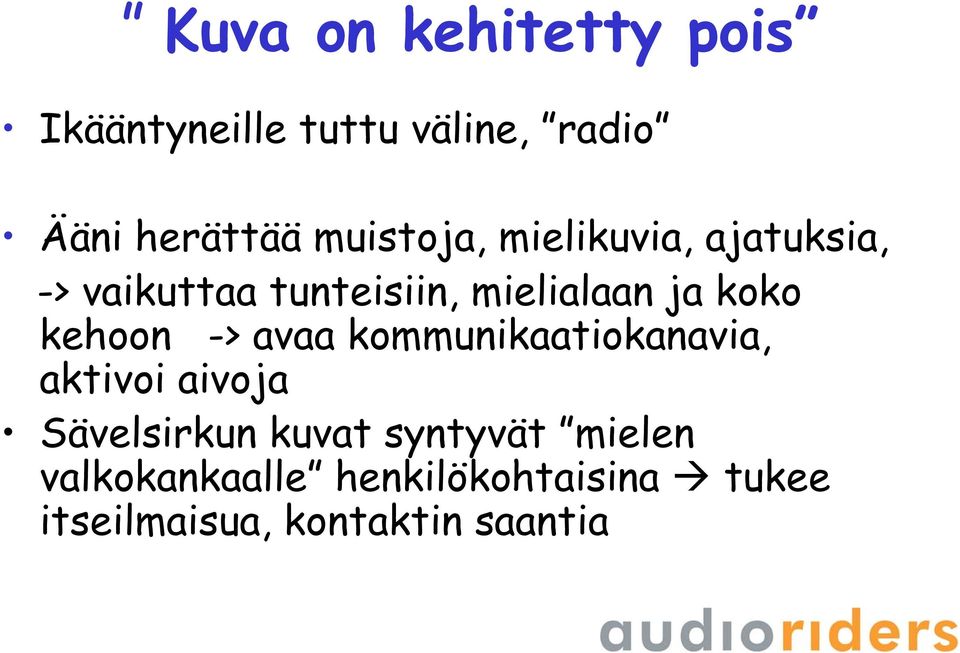 koko kehoon -> avaa kommunikaatiokanavia, aktivoi aivoja Sävelsirkun kuvat