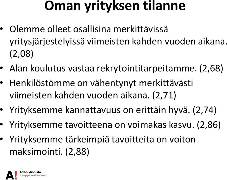 (2,68) Henkilöstömme on vähentynyt merkittävästi viimeisten kahden vuoden aikana.