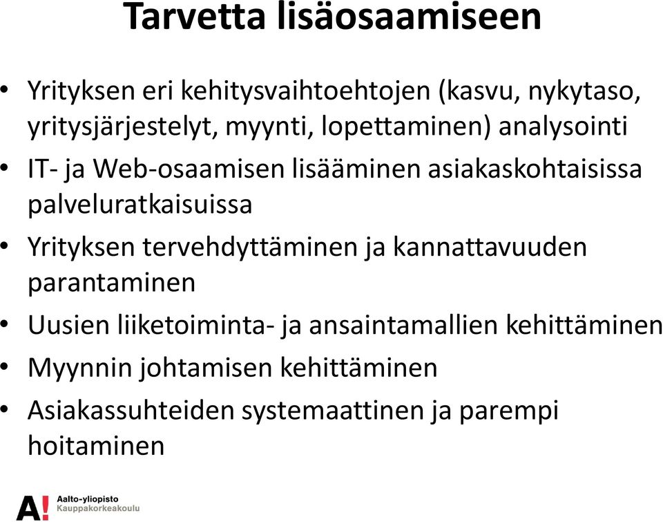 palveluratkaisuissa Yrityksen tervehdyttäminen ja kannattavuuden parantaminen Uusien liiketoiminta-