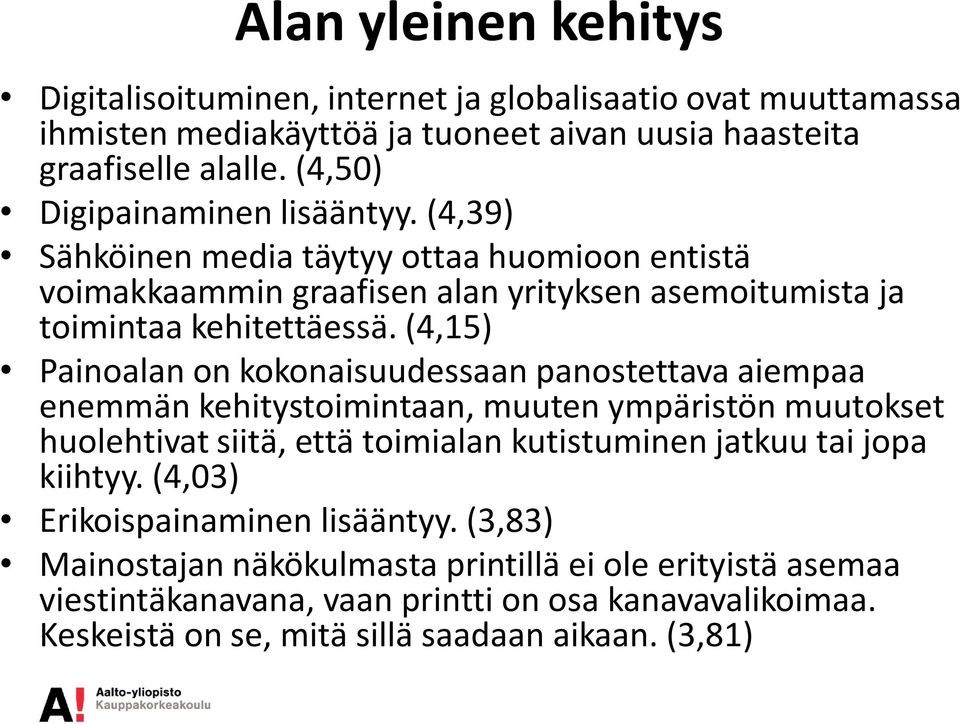 (4,15) Painoalan on kokonaisuudessaan panostettava aiempaa enemmän kehitystoimintaan, muuten ympäristön muutokset huolehtivat siitä, että toimialan kutistuminen jatkuu tai jopa