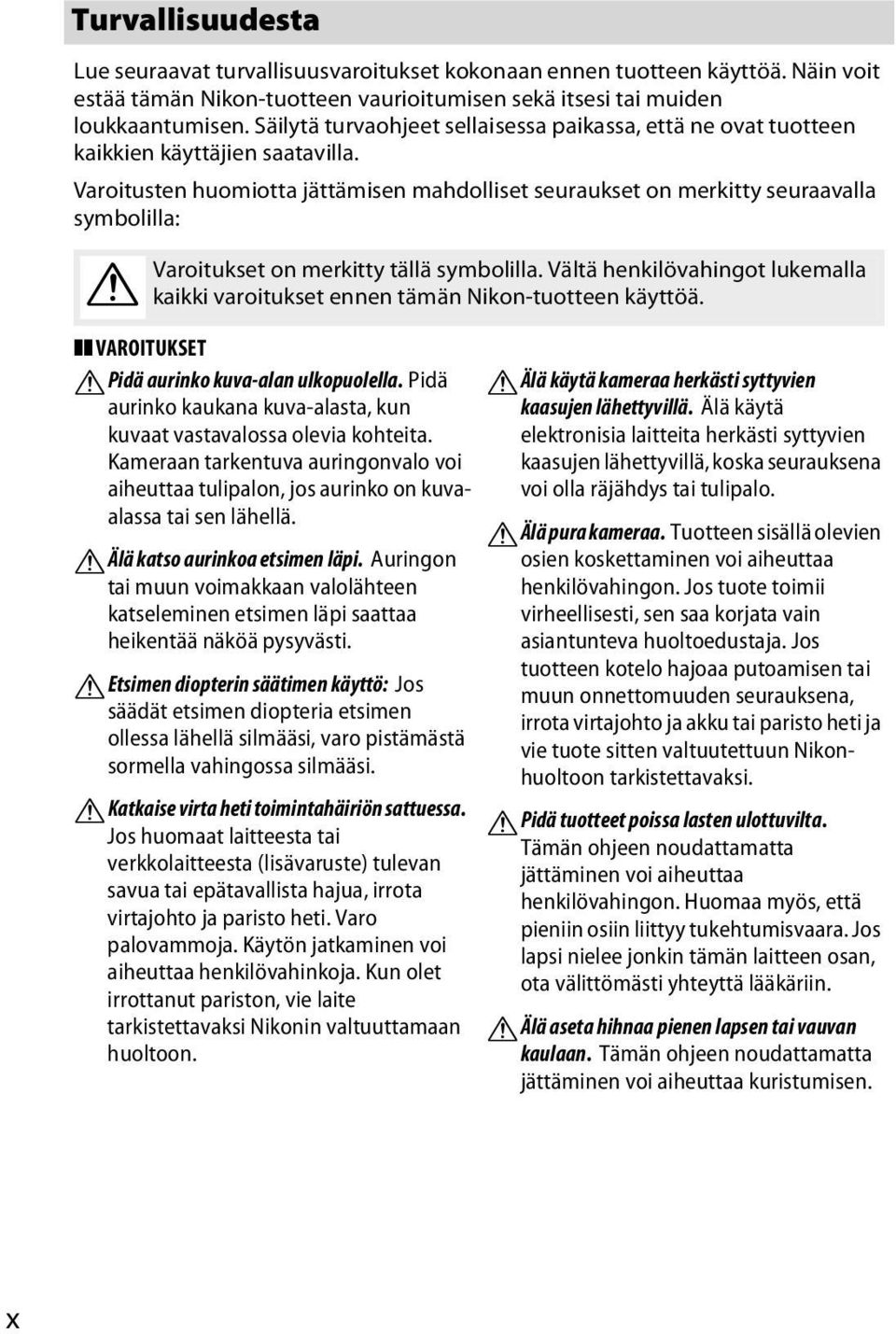 Varoitusten huomiotta jättämisen mahdolliset seuraukset on merkitty seuraavalla symbolilla: A Varoitukset on merkitty tällä symbolilla.