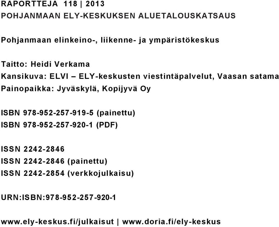 Jyväskylä, Kopijyvä Oy ISBN 97-952-257-919-5 (painettu) ISBN 97-952-257-92-1 (PDF) ISSN 2242-246 ISSN