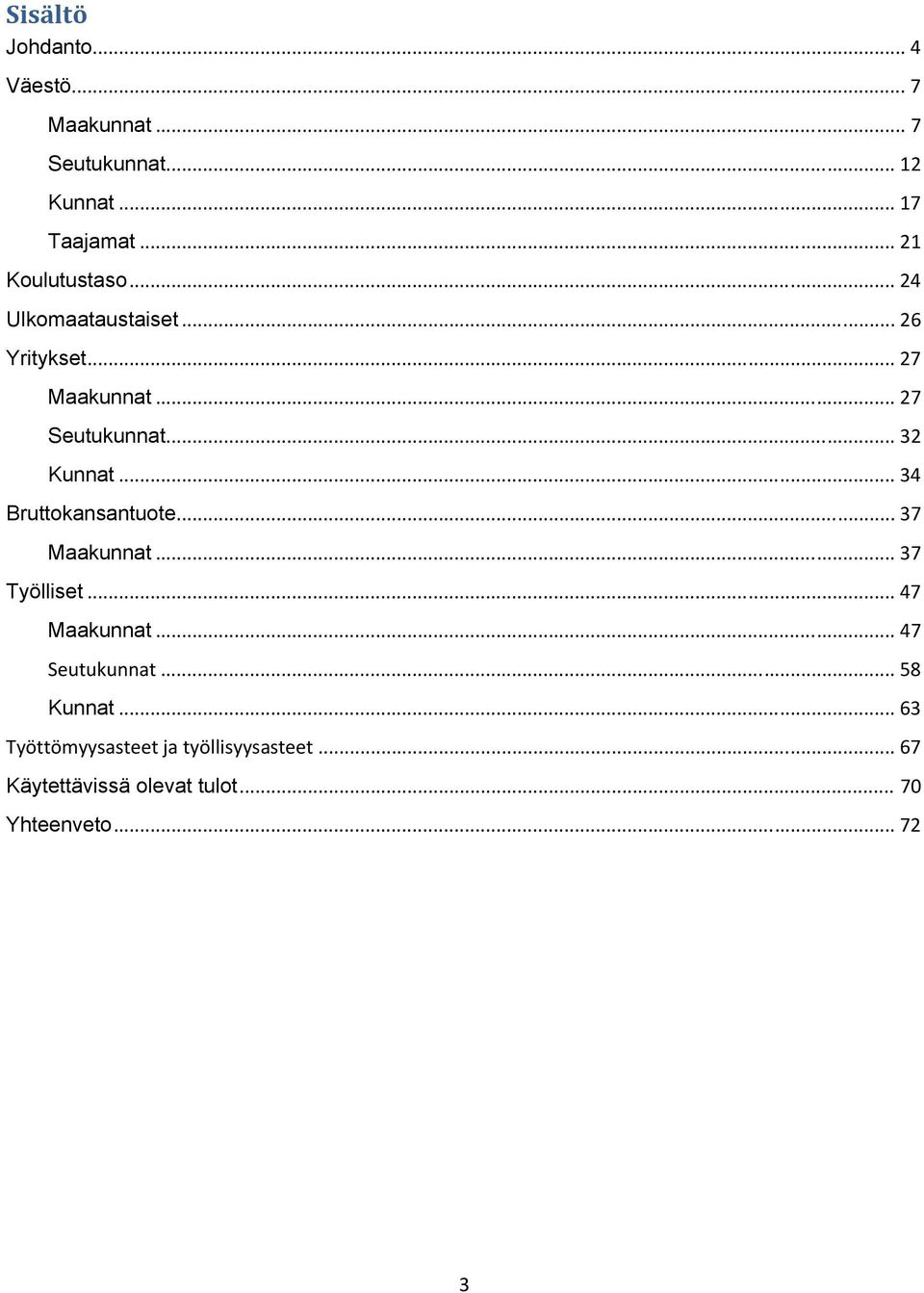 .. 32 Kunnat... 34 Bruttokansantuote... 37 Maakunnat... 37 Työlliset... 47 Maakunnat.