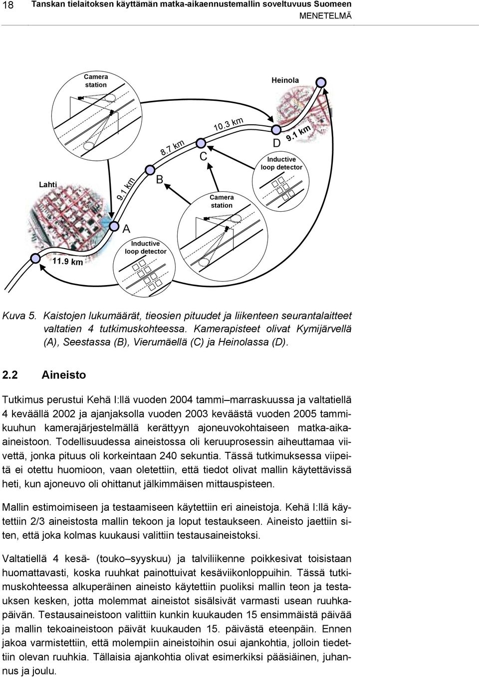 Kamerapisteet olivat Kymijärvellä (A), Seestassa (B), Vierumäellä (C) ja Heinolassa (D). 2.