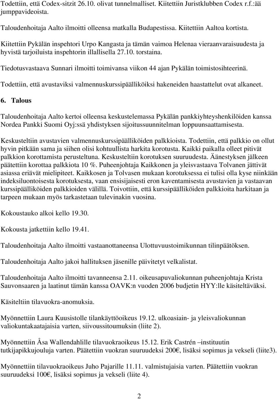 Tiedotusvastaava Sunnari ilmoitti toimivansa viikon 44 ajan Pykälän toimistosihteerinä. Todettiin, että avustaviksi valmennuskurssipäälliköiksi hakeneiden haastattelut ovat alkaneet. 6.