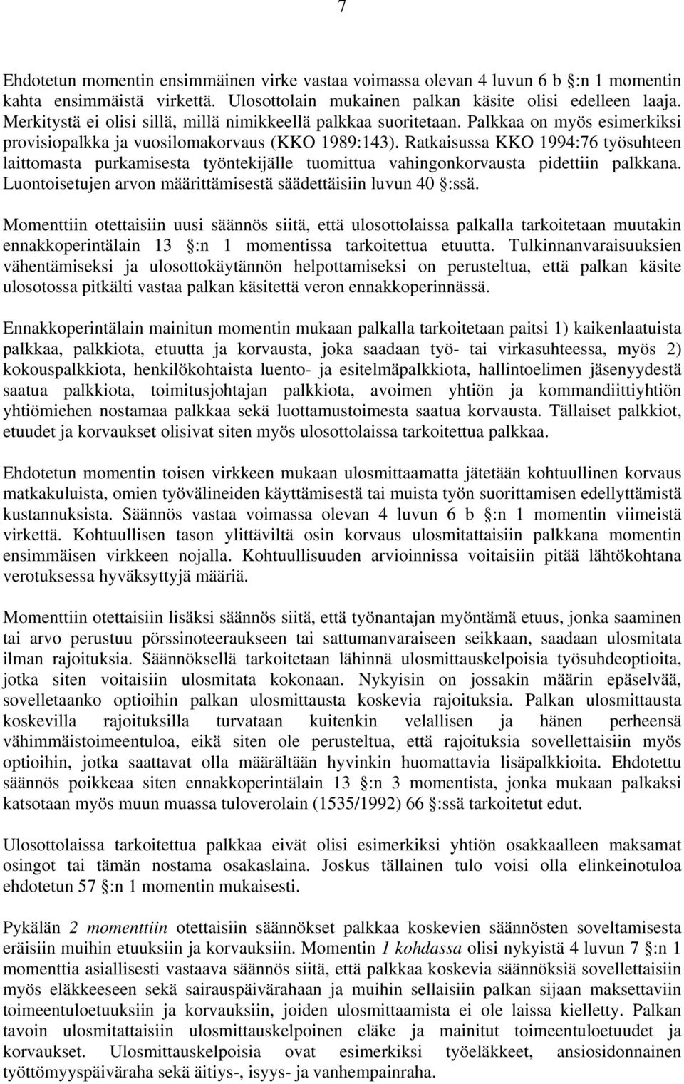 Ratkaisussa KKO 1994:76 työsuhteen laittomasta purkamisesta työntekijälle tuomittua vahingonkorvausta pidettiin palkkana. Luontoisetujen arvon määrittämisestä säädettäisiin luvun 40 :ssä.