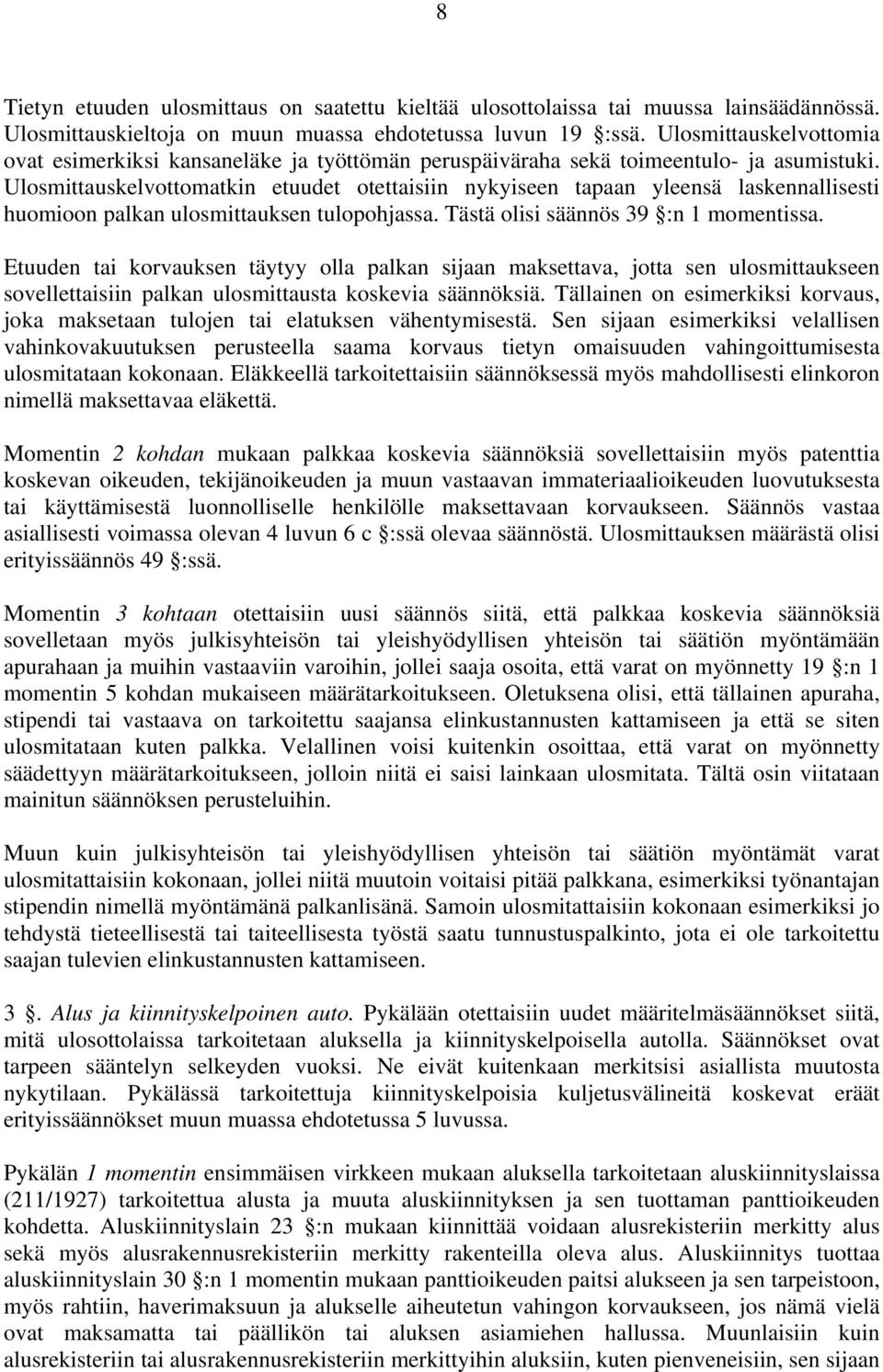 Ulosmittauskelvottomatkin etuudet otettaisiin nykyiseen tapaan yleensä laskennallisesti huomioon palkan ulosmittauksen tulopohjassa. Tästä olisi säännös 39 :n 1 momentissa.