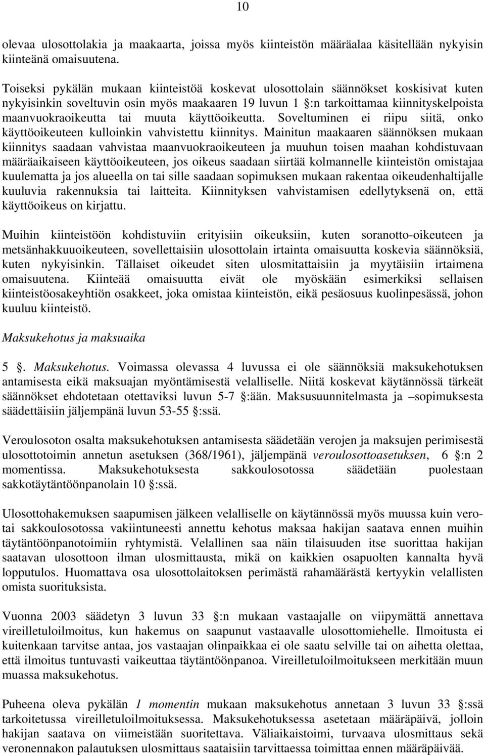 muuta käyttöoikeutta. Soveltuminen ei riipu siitä, onko käyttöoikeuteen kulloinkin vahvistettu kiinnitys.