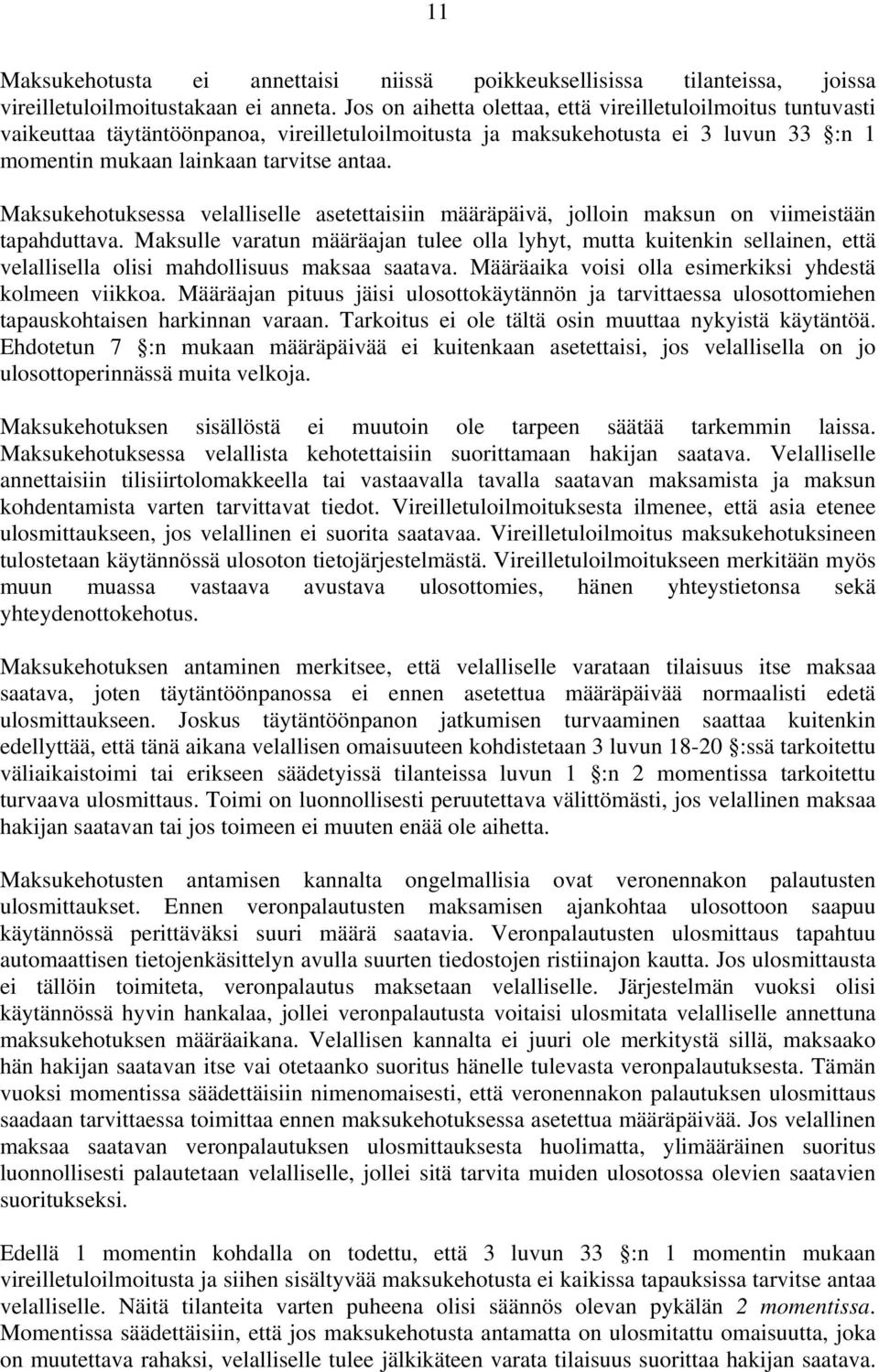 Maksukehotuksessa velalliselle asetettaisiin määräpäivä, jolloin maksun on viimeistään tapahduttava.
