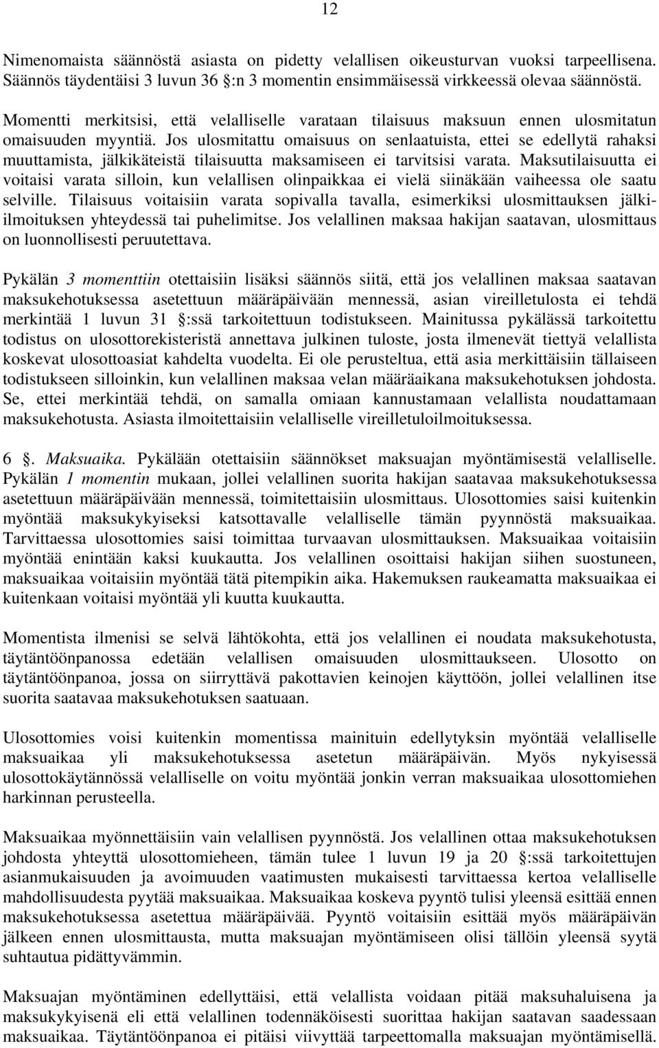 Jos ulosmitattu omaisuus on senlaatuista, ettei se edellytä rahaksi muuttamista, jälkikäteistä tilaisuutta maksamiseen ei tarvitsisi varata.