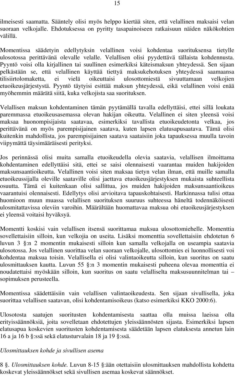 Pyyntö voisi olla kirjallinen tai suullinen esimerkiksi käteismaksun yhteydessä.