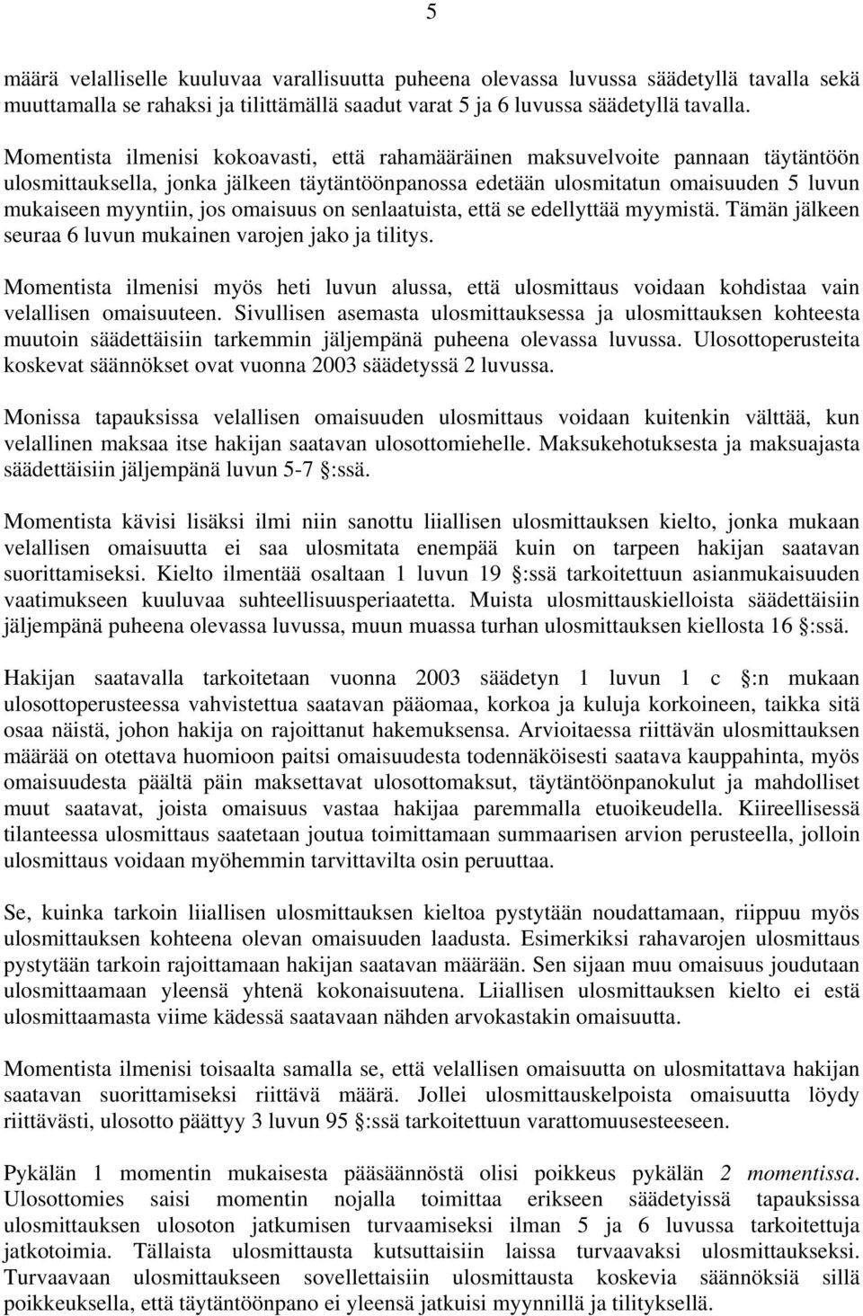 omaisuus on senlaatuista, että se edellyttää myymistä. Tämän jälkeen seuraa 6 luvun mukainen varojen jako ja tilitys.
