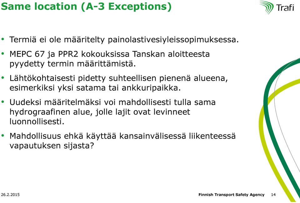 Lähtökohtaisesti pidetty suhteellisen pienenä alueena, esimerkiksi yksi satama tai ankkuripaikka.