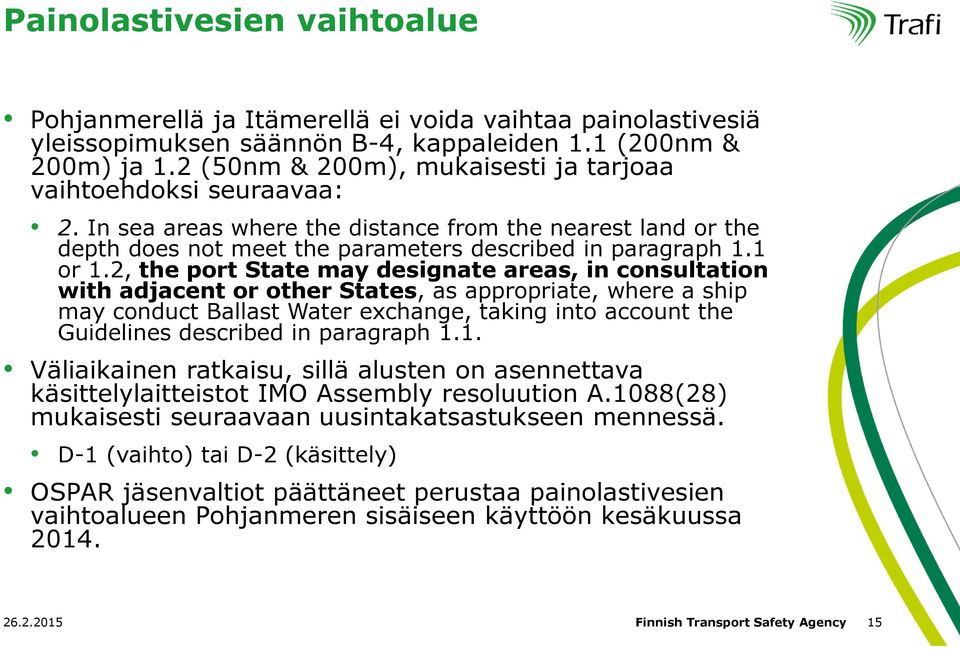 2, the port State may designate areas, in consultation with adjacent or other States, as appropriate, where a ship may conduct Ballast Water exchange, taking into account the Guidelines described in