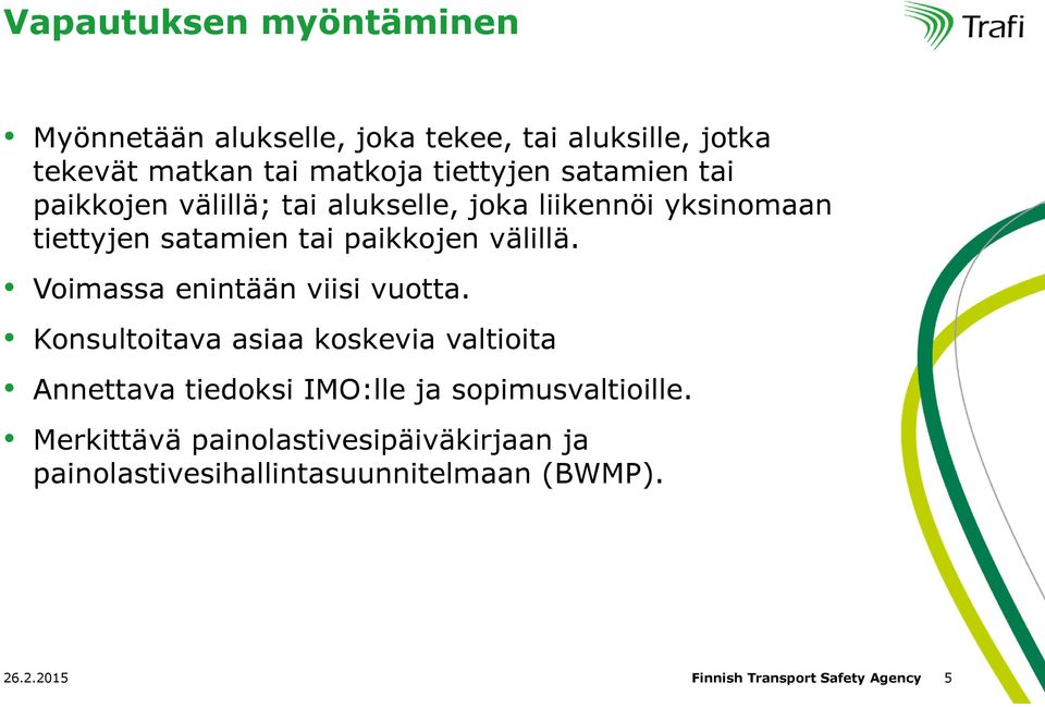 Voimassa enintään viisi vuotta. Konsultoitava asiaa koskevia valtioita Annettava tiedoksi IMO:lle ja sopimusvaltioille.
