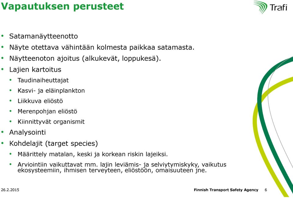 Lajien kartoitus Taudinaiheuttajat Kasvi- ja eläinplankton Liikkuva eliöstö Merenpohjan eliöstö Kiinnittyvät organismit Analysointi