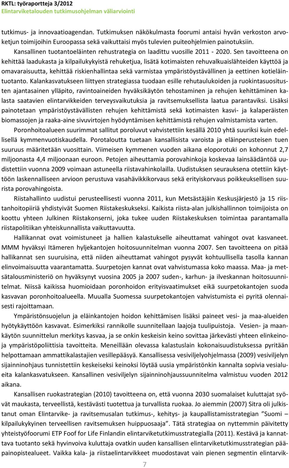 Kansallinen tuotantoeläinten rehustrategia on laadittu vuosille 2011-2020.