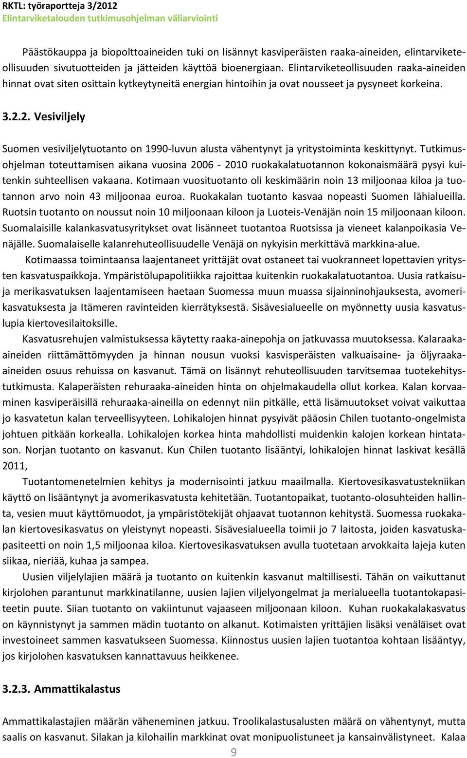 2. Vesiviljely Suomen vesiviljelytuotanto on 1990-luvun alusta vähentynyt ja yritystoiminta keskittynyt.