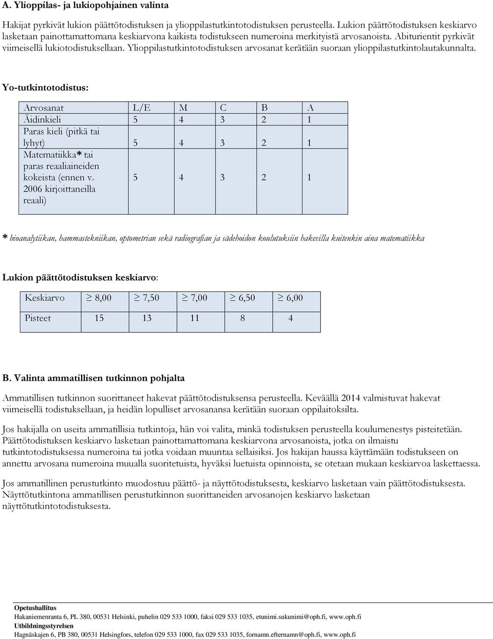 Ylioppilastutkintotodistuksen arvosanat kerätään suoraan ylioppilastutkintolautakunnalta.