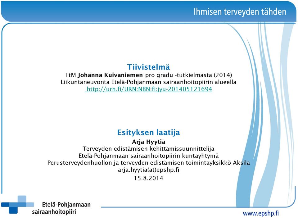 fi/urn:nbn:fi:jyu-201405121694 Esityksen laatija Arja Hyytiä Terveyden edistämisen