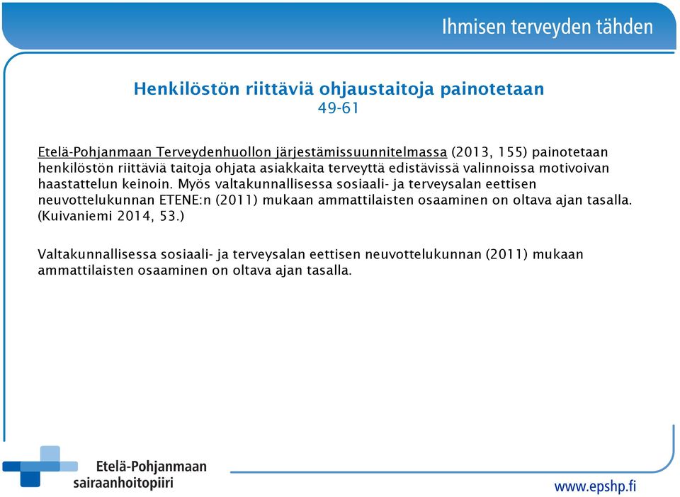 Myös valtakunnallisessa sosiaali- ja terveysalan eettisen neuvottelukunnan ETENE:n (2011) mukaan ammattilaisten osaaminen on oltava ajan