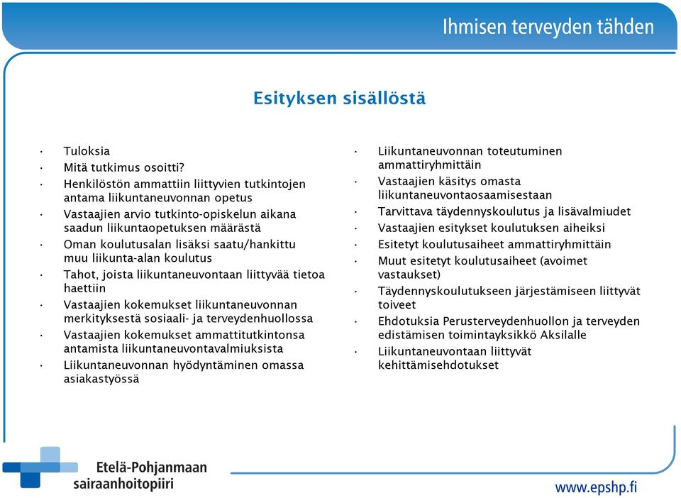 liikunta-alan koulutus Tahot, joista liikuntaneuvontaan liittyvää tietoa haettiin Vastaajien kokemukset liikuntaneuvonnan merkityksestä sosiaali- ja terveydenhuollossa Vastaajien kokemukset