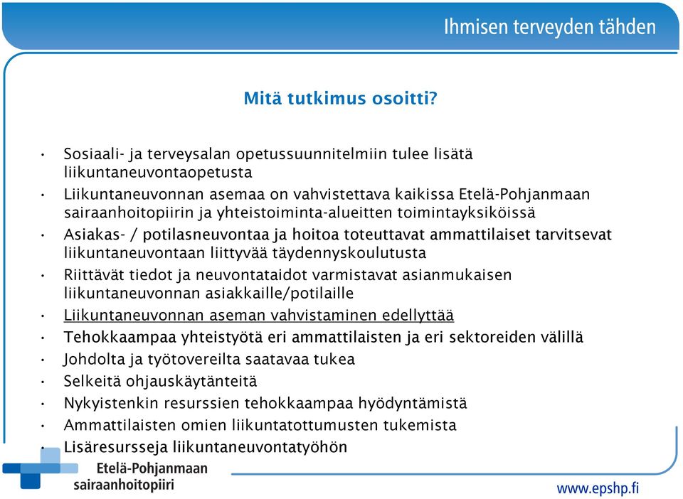 toimintayksiköissä Asiakas- / potilasneuvontaa ja hoitoa toteuttavat ammattilaiset tarvitsevat liikuntaneuvontaan liittyvää täydennyskoulutusta Riittävät tiedot ja neuvontataidot varmistavat