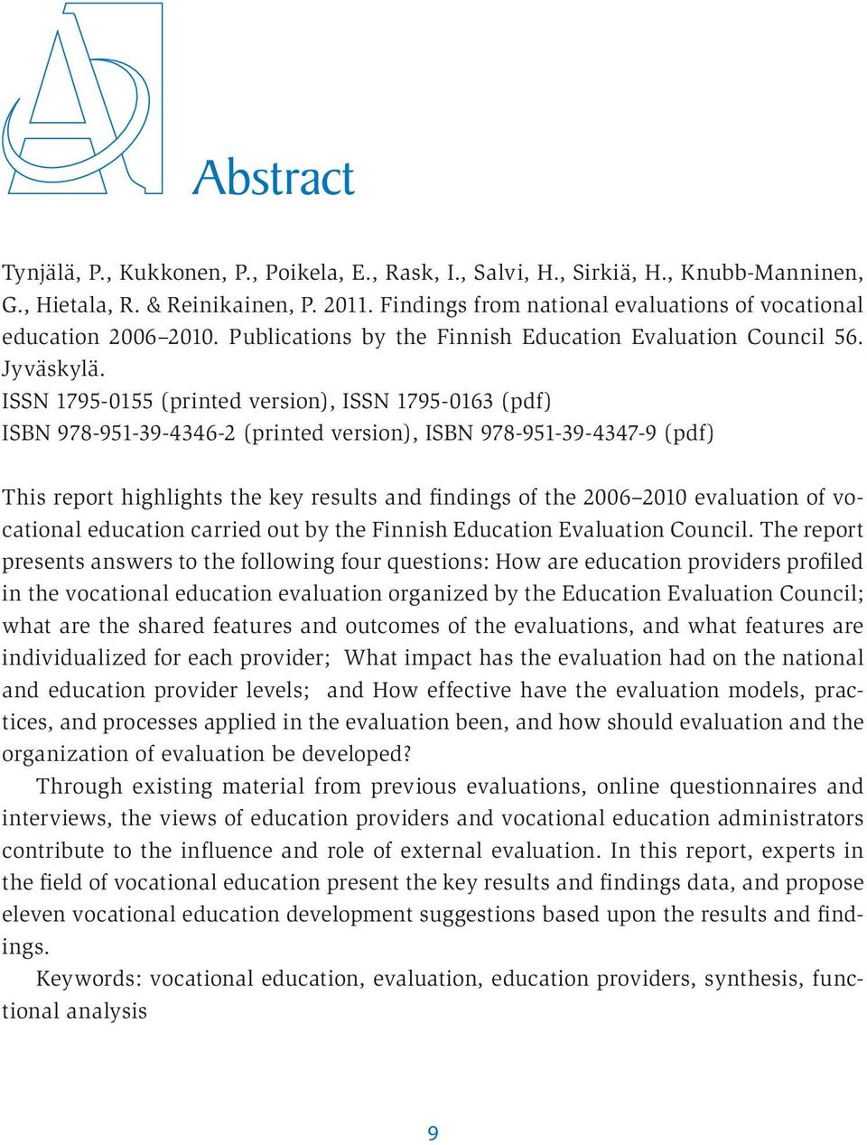 ISSN 1795-0155 (printed version), ISSN 1795-0163 (pdf) ISBN 978-951-39-4346-2 (printed version), ISBN 978-951-39-4347-9 (pdf) This report highlights the key results and findings of the 2006 2010