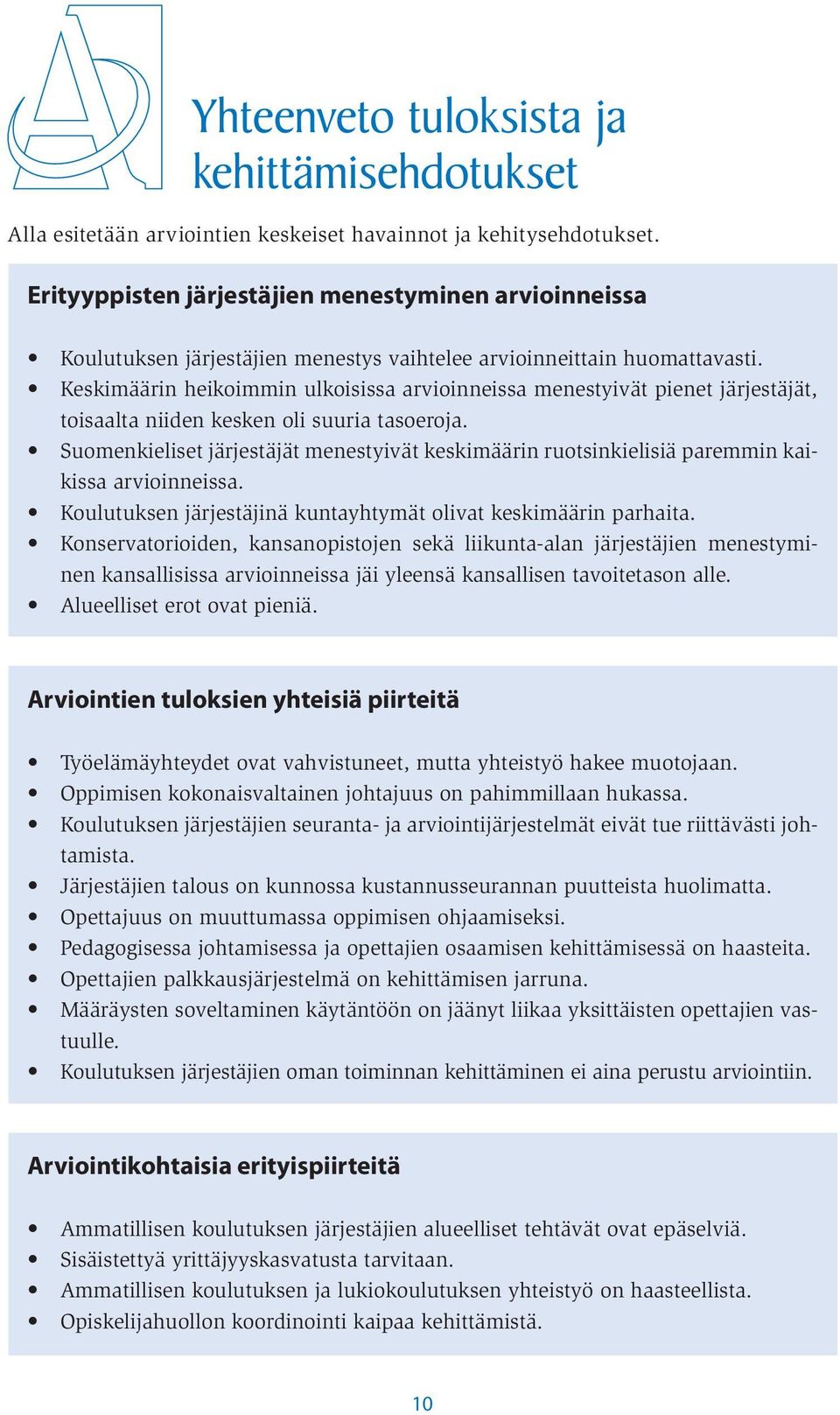 Keskimäärin heikoimmin ulkoisissa arvioinneissa menestyivät pienet järjestäjät, toisaalta niiden kesken oli suuria tasoeroja.