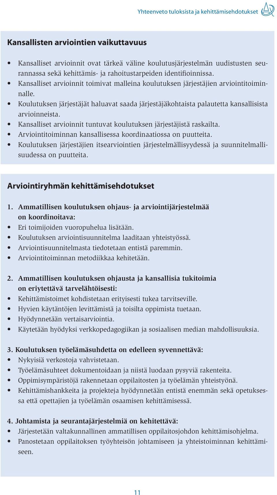 Koulutuksen järjestäjät haluavat saada järjestäjäkohtaista palautetta kansallisista arvioinneista. Kansalliset arvioinnit tuntuvat koulutuksen järjestäjistä raskailta.