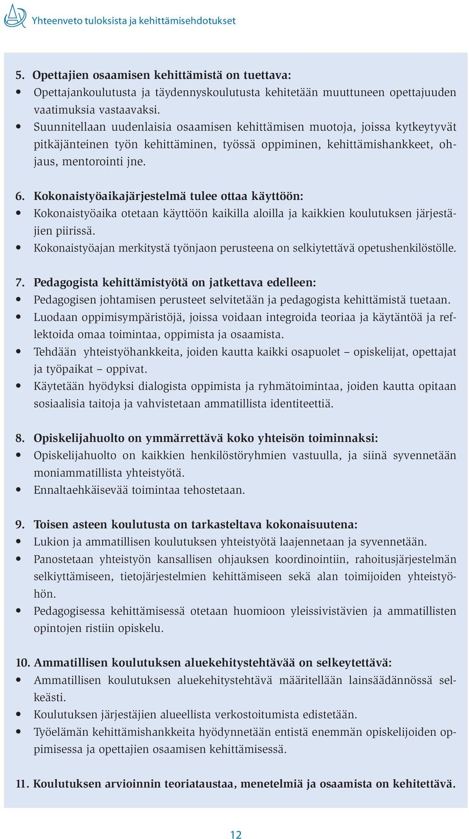Kokonaistyöaikajärjestelmä tulee ottaa käyttöön: Kokonaistyöaika otetaan käyttöön kaikilla aloilla ja kaikkien koulutuksen järjestäjien piirissä.