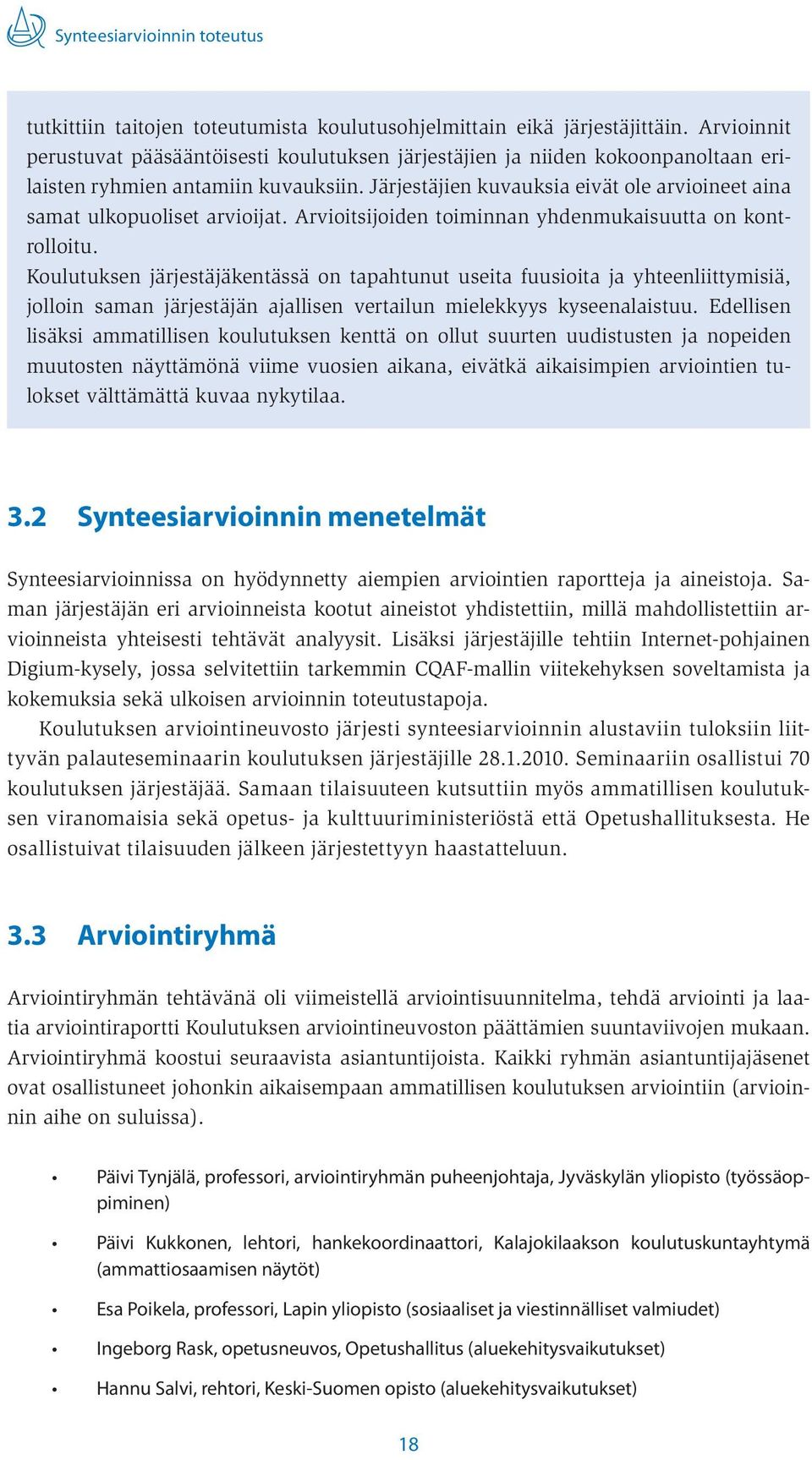 Järjestäjien kuvauksia eivät ole arvioineet aina samat ulkopuoliset arvioijat. Arvioitsijoiden toiminnan yhdenmukaisuutta on kontrolloitu.
