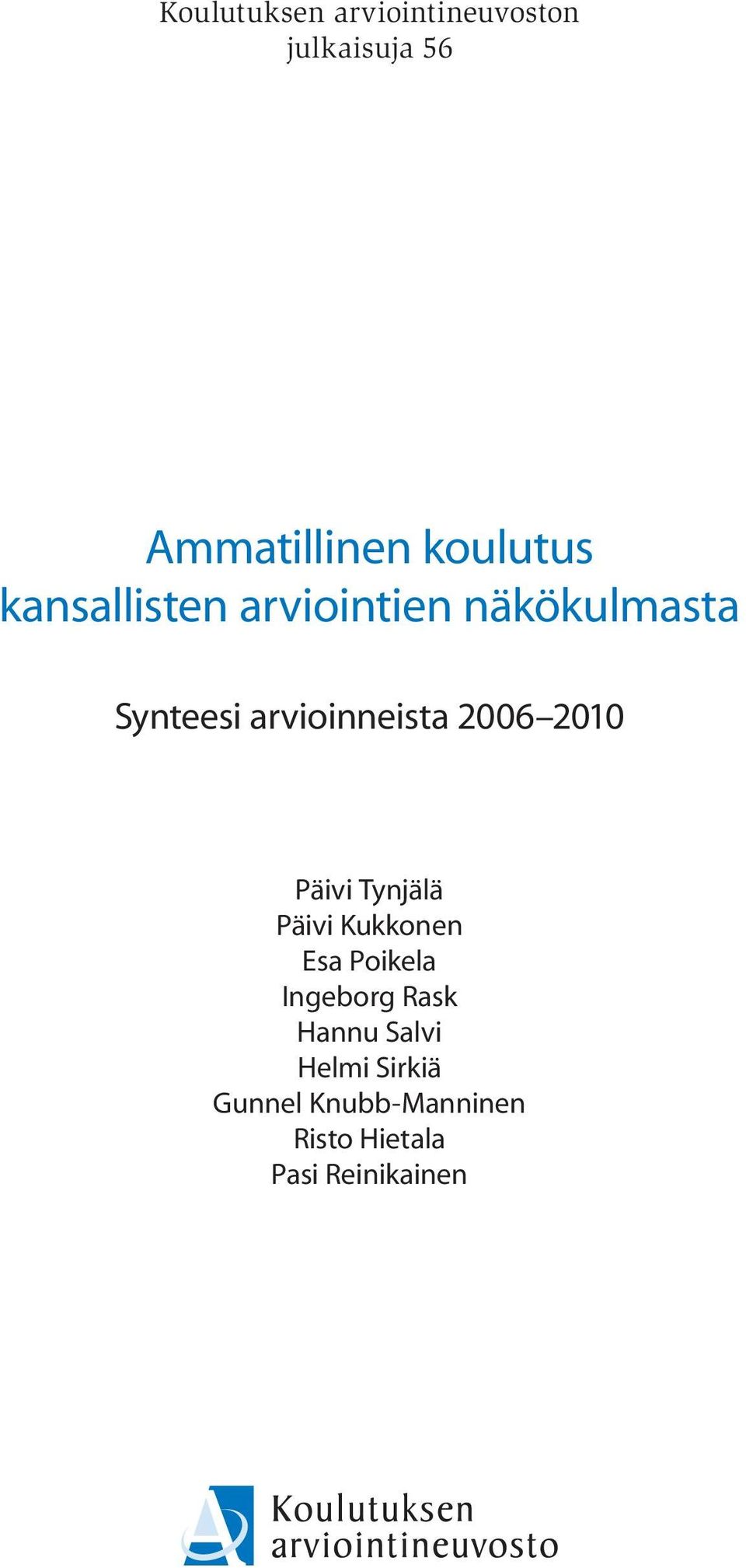 2010 Päivi Tynjälä Päivi Kukkonen Esa Poikela Ingeborg Rask Hannu