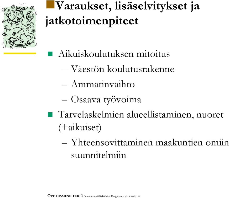 alueellistaminen, nuoret (+aikuiset) Yhteensovittaminen maakuntien omiin