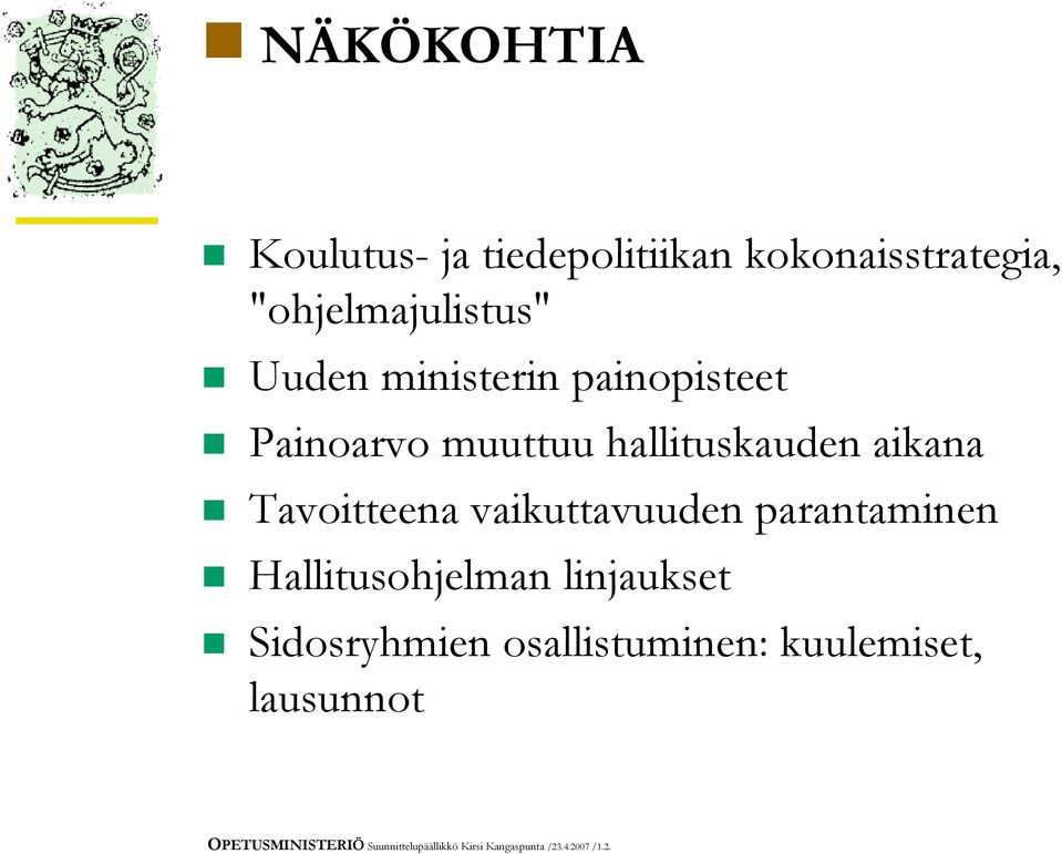 vaikuttavuuden parantaminen T Hallitusohjelman linjaukset T Sidosryhmien