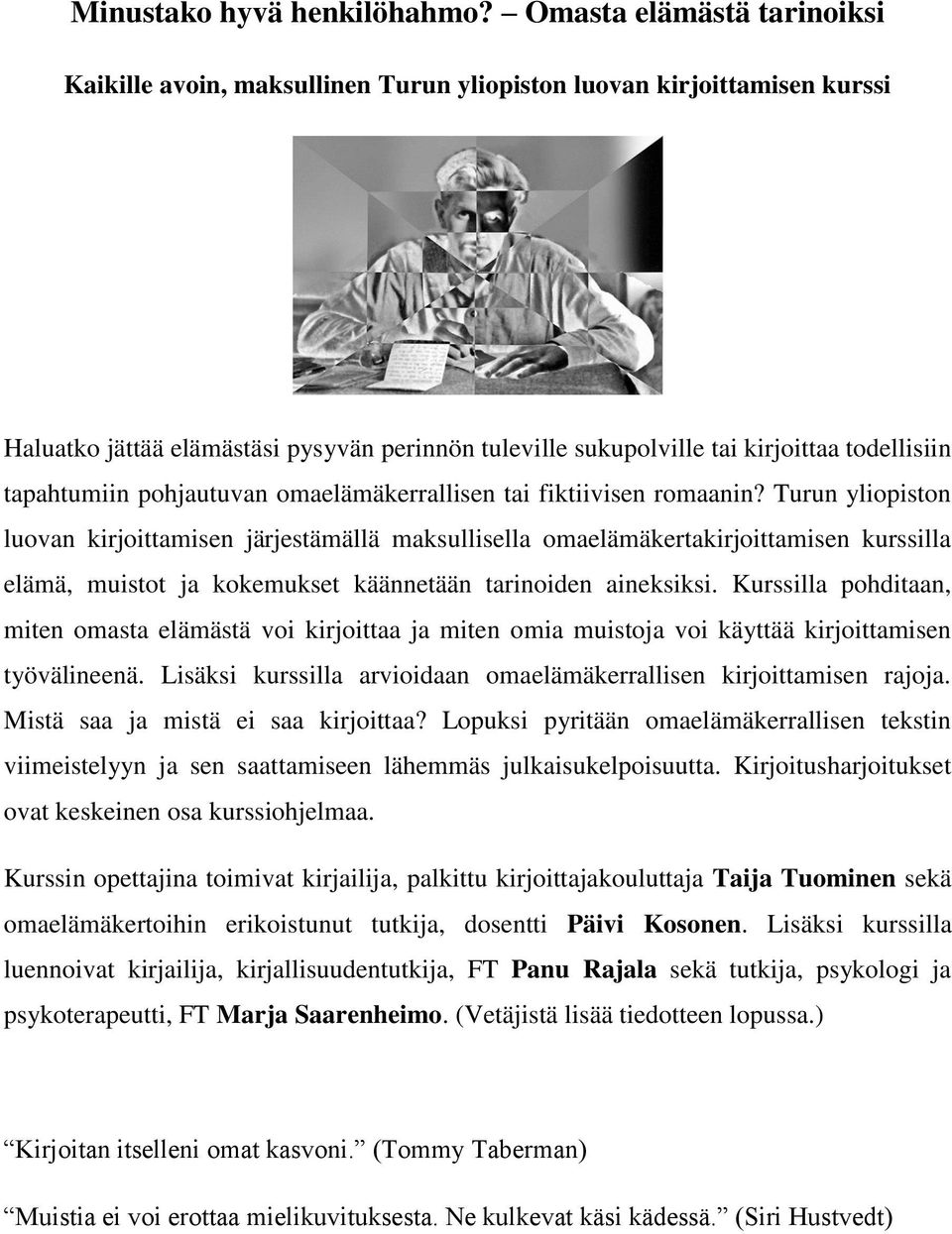 tapahtumiin pohjautuvan omaelämäkerrallisen tai fiktiivisen romaanin?